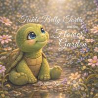 Tickle Belly Turtle and the Flower Garden