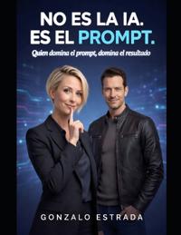 Estrada, G: No es la IA, es el Prompt.