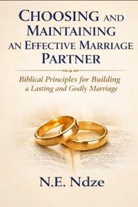 Ndze, N: Choosing and Maintaining an Effective Marriage Part