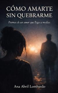 Lombardo, A: CÓMO AMARTE SIN QUEBRARME