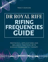 Duncan, T: Dr Royal Rife Rifing Frequencies Guide