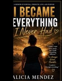 I Became Everything I Never Had