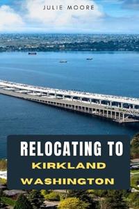 Moore, J: RELOCATING TO KIRKLAND WASHINGTON