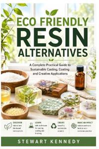Kennedy, S: Eco Friendly Resin Alternatives