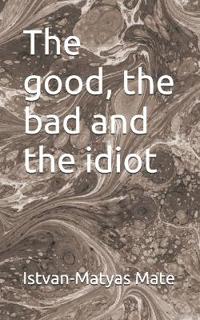 The good, the bad and the idiot