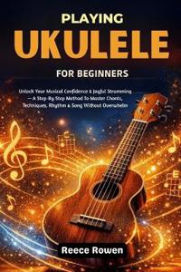 Rowen, R: Playing Ukulele For Beginners