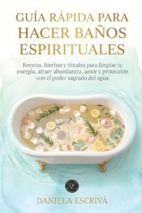 Escrivá, D: Guía Rápida para hacer baños espirituales