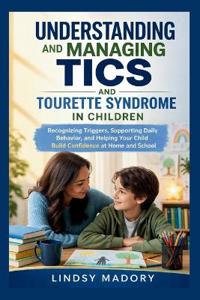 Madory, L: Understanding and Managing Tics and Tourette Synd