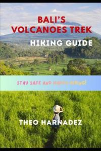 Harnadez, T: BALI'S VOLCANOES TREK HIKING GUIDE