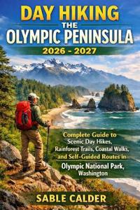 Calder, S: DAY HIKING THE OLYMPIC PENINSULA