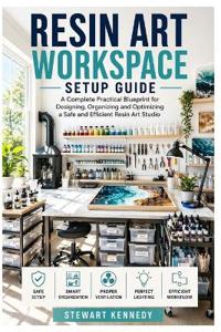Kennedy, S: Resin Art Workspace Setup Guide