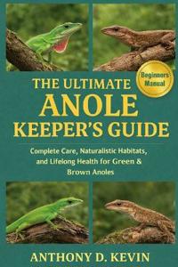 The Ultimate Anole Keeper's Guide