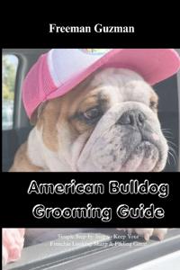 Guzman, F: AMERICAN BULLDOG GROOMING GUIDE