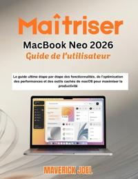 Joel, M: Maîtriser MacBook Neo 2026 Guide de l'utilisateur