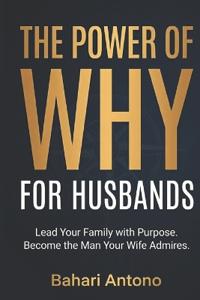 Antono, B: Power of Why  For Husbands