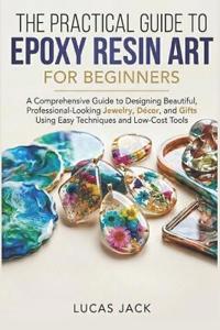 The Practical Guide To Epoxy Resin Art For Beginners