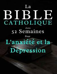 La Bible Catholique en 52 Semaines pour L'anxiété et la Dépression