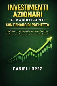 Lopez, D: INVESTIMENTI AZIONARI PER ADOLESCENTI CON DENARO D