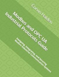 Halden, C: Modbus and OPC UA Industrial Protocols Guide