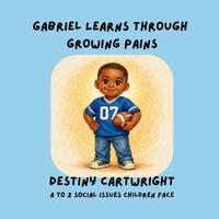 Cartwright, D: Gabriel Learns Through Growing Pains