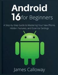 Calloway, J: Android 16 for Beginners