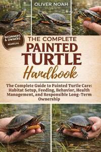 The Complete Painted Turtle Handbook