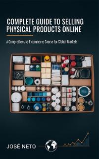 Neto, J: Complete Guide to Selling Physical Products Online