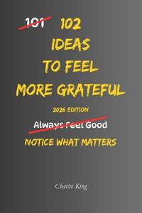 King, C: 102 Ideas To Feel More Grateful