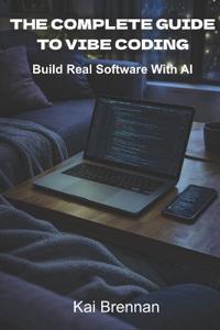 The Complete Guide to Vibe Coding