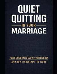 Powers, D: Quiet Quitting in Your Marriage.  Why Good Men Sl