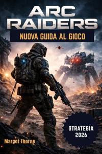Thorne, M: Arc Raiders Guida di gioco 2026