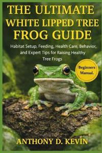 The Ultimate White Lipped Tree Frog Guide