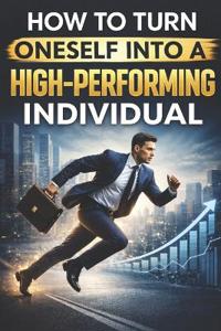 Pal, P: How to Turn Oneself into a High-Performing Individua