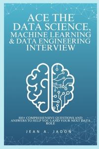 Ace The Data Science, Machine Learning & Data Engineering Interview