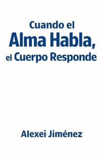 Cuando el Alma Habla, el Cuerpo Responde