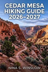 S. Winslow, N: CEDAR MESA HIKING GUIDE 2026 - 2027