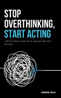 Stop Overthinking, Start Acting