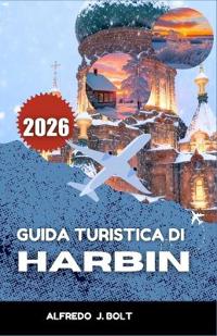 Guida Turistica Di Harbin 2026