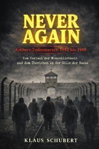 NEVER AGAIN - Esthers Todesmarsch 1942 bis 1945