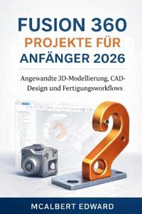 Fusion 360 Projekte Für Anfänger 2026