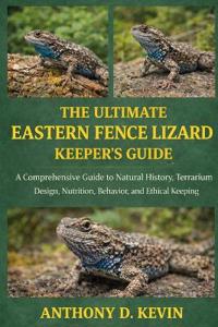 The Ultimate Eastern Fence Lizard Keeper's Guide