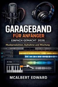 GarageBand Für Anfänger Einfach Gemacht 2026