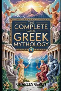 The Complete Guide to Greek Mythology