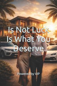 Is Not Luck Is What You Deserve
