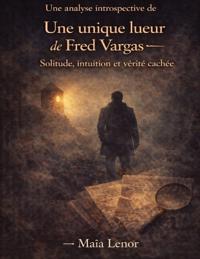 Une analyse introspective de Une unique lueur de Fred Vargas