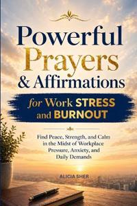 Powerful Prayers and Affirmations for Work Stress and Burnout