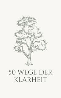 50 Wege der Klarheit