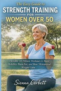 The Easy Guide to Strength Training for Women Over 50