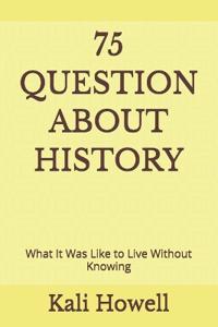 75 Questions About History