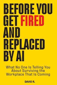 Before You Get Fired and Replaced by AI